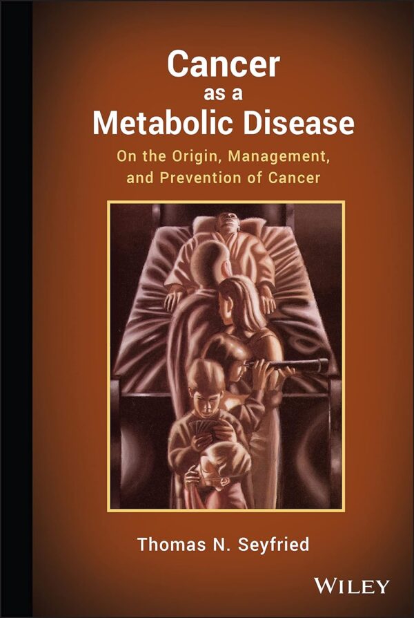 Cancer as a Metabolic Disease: On the Origin, Management, and Prevention of Cancer